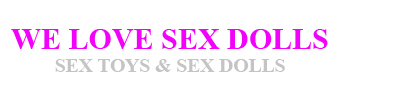 We Love Sex Dolls